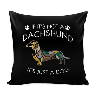If It's Not A Dachshund Dog Pillow Cover - Dachshund Accessories - TeeAmazing