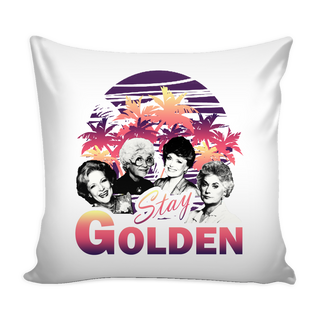 Stay Golden Pillow Cover - The Golden Girls Accessories - TeeAmazing