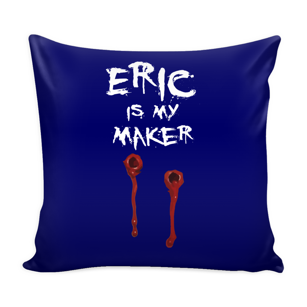 Eric Is My Maker Pillow Cover - True Blood Accessories - TeeAmazing