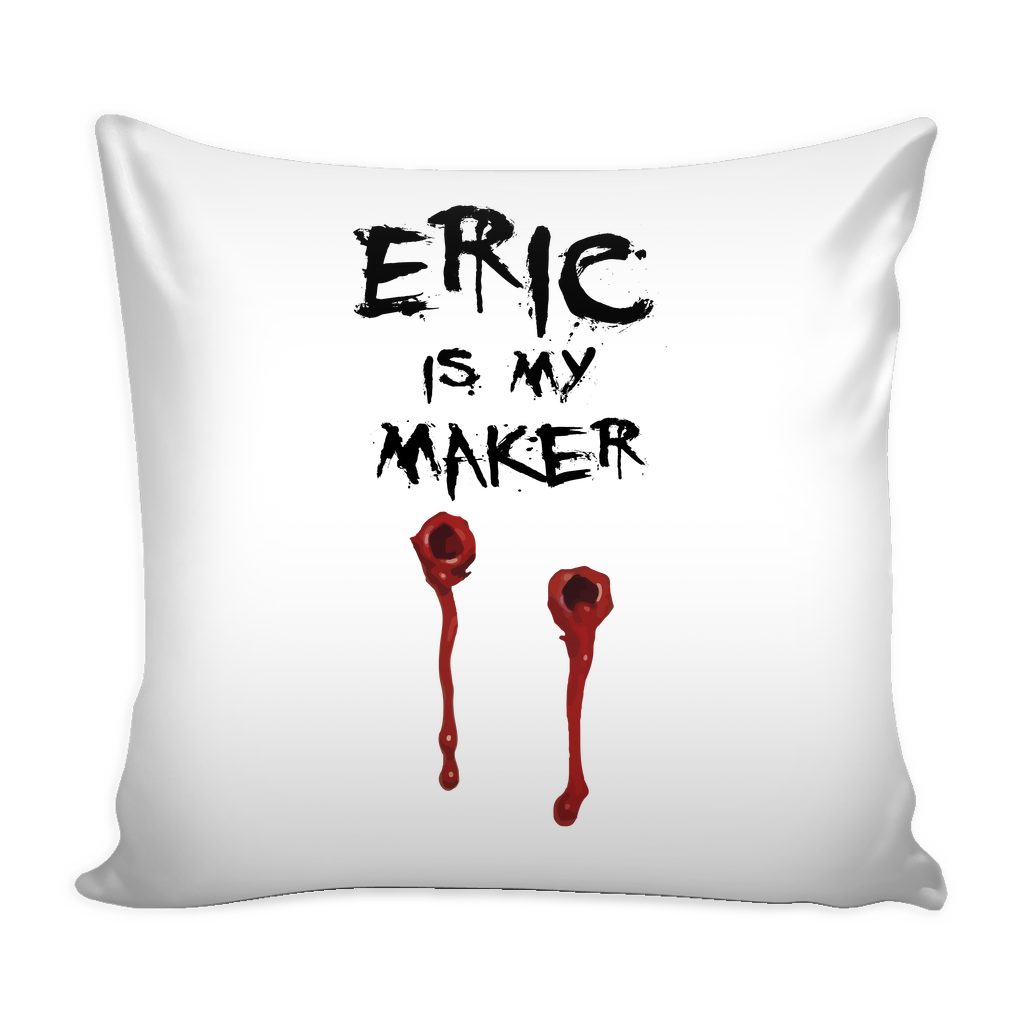 Eric Is My Maker Pillow Cover - True Blood Accessories - TeeAmazing