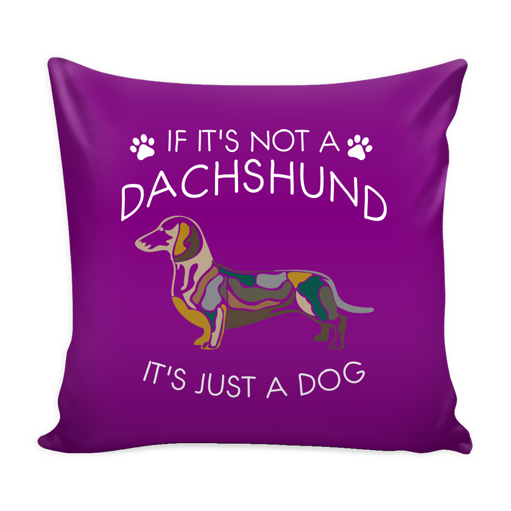 If It's Not A Dachshund Dog Pillow Cover - Dachshund Accessories - TeeAmazing