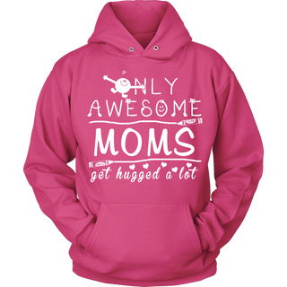 Only Awesome Moms Get Hugged A Lot T-Shirt -  Moms Shirt - TeeAmazing