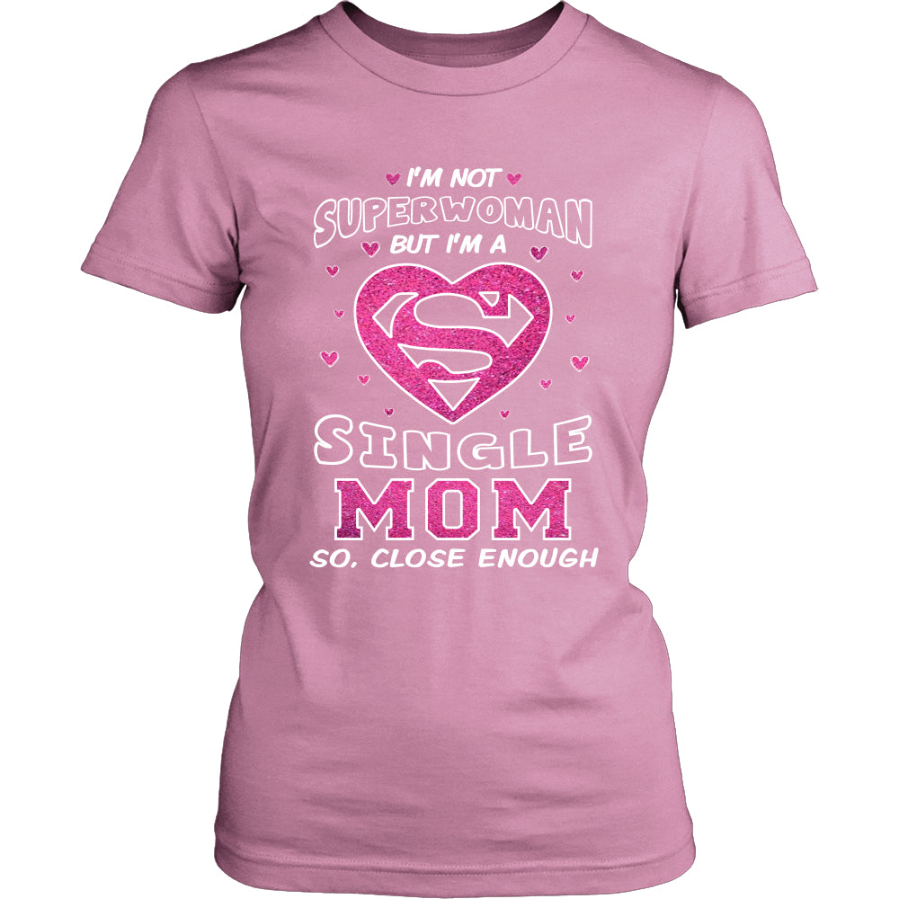 I'm Not Superwoman Single Mom T-Shirt - Single Mom Shirt - TeeAmazing