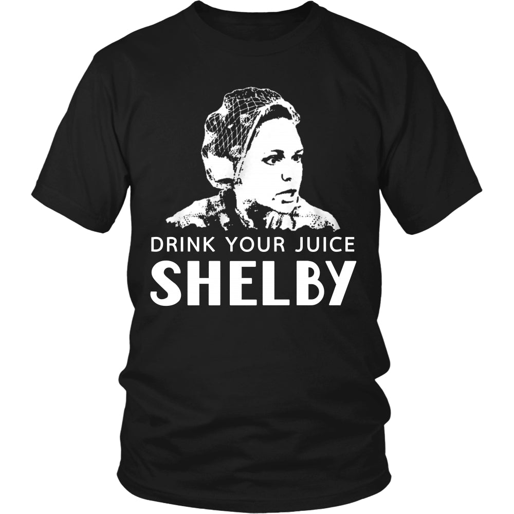 Drink Your Juice Shelby T Shirts, Tees & Hoodies - Steel Magnolias Shirts - TeeAmazing